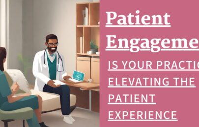 What is patient engagement? Are you engaged with your patients? Take the steps.