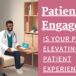 What is patient engagement? Are you engaged with your patients? Take the steps.